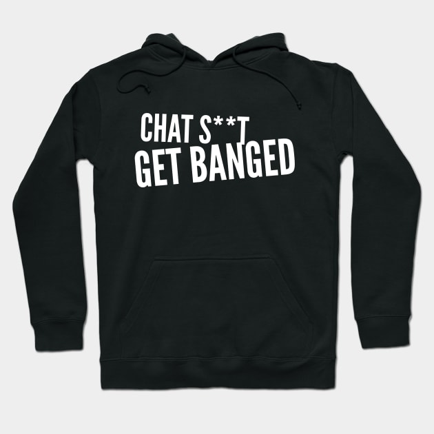 Chat Shit Get Banged Funny Quote Hoodie by AstroGearStore